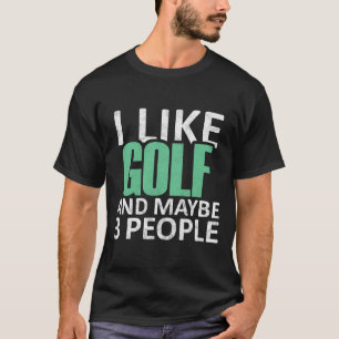 I Like Golf And Maybe 3 People Funny Introvert Gif T-Shirt