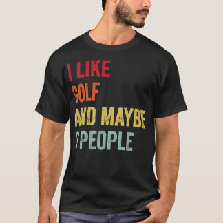 I Like Golf Maybe 3 People T-Shirt