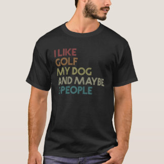 I Like Golf My Dog And Maybe 3 People Quote Vintag T-Shirt
