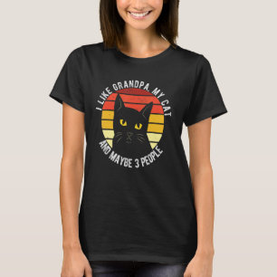 I Like Grandpa My Cat And Maybe 3 People T-Shirt