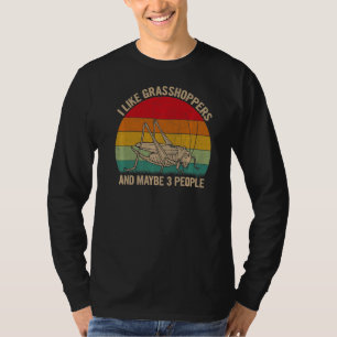 I Like Grasshoppers And Maybe 3 People Grasshopper T-Shirt
