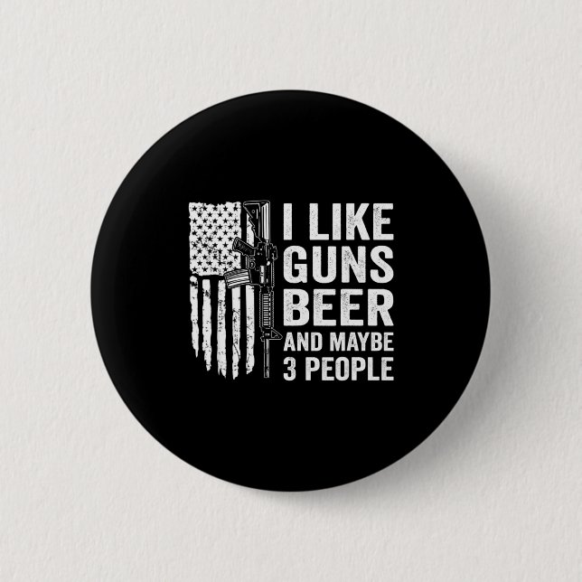I Like Guns Beer Maybe 3 People Funny Drinking  2 Inch Round Button (Front)