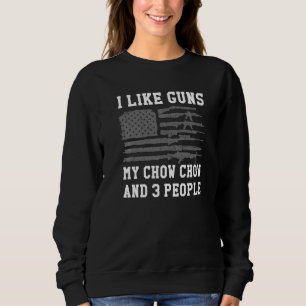 I Like Guns My Chow Chow And 3 People Sweatshirt