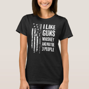 I Like Guns Whiskey And Maybe 3 People Usa Ar15 O T-Shirt