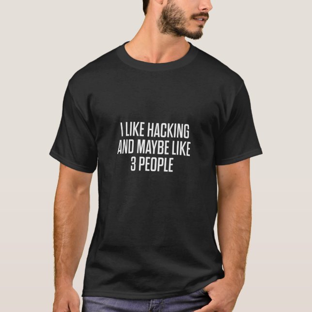 I Like Hacking Hackers Computers Coders Programmer T-Shirt (Front)