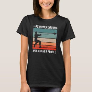 I Like Hammer Throwing And 3 Other People T-Shirt