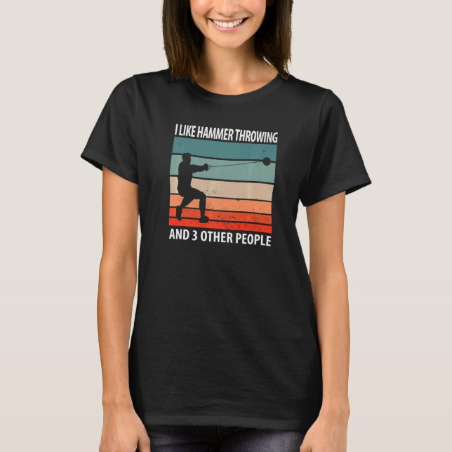 I Like Hammer Throwing And 3 Other People   T-Shirt (Front)