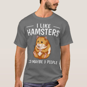 I Like Hamsters And Maybe 3 People 1 T-Shirt