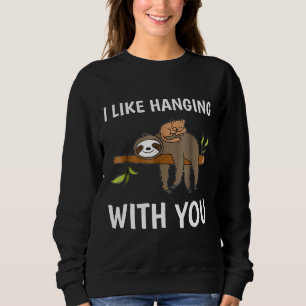 I Like Hanging Out With You Funny Sloth Cat Pun Sweatshirt