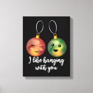 I Like Hanging With You Christmas Ornaments Canvas Print