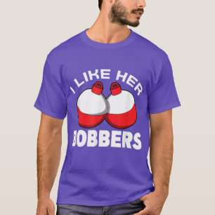 I like her bobbers fishing funny tet fisherman T-Shirt