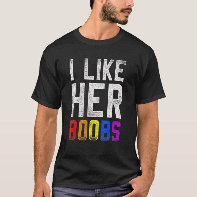 I Like Her Boobes Lgbt Pride Rainbow Support T-Shirt (Front)