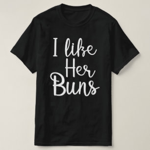 i like her buns funny couple T-Shirt