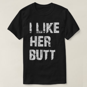 i like her butt matching T-Shirt