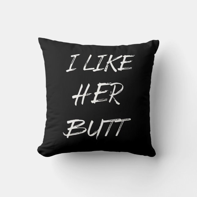 i like her butt throw pillow (Front)