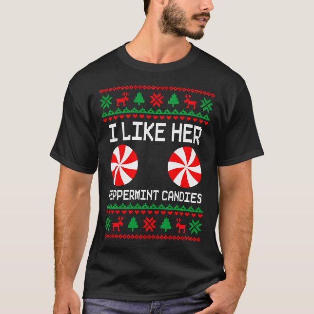 I Like Her Peppermint Candies Funny Couple Ugly Xm T-Shirt (Front)