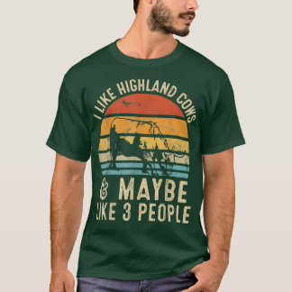 I Like Highland Cows And Maybe Like 3 People Farme T-Shirt