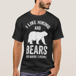 I Like Hiking And Bears And Maybe 3 People T-Shirt
