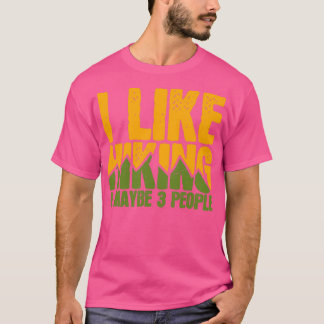 I Like Hiking Maybe 3 People Mountain Hiker T-Shirt
