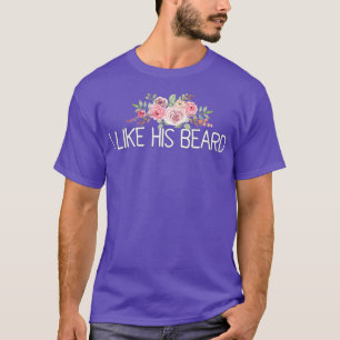 I Like His Beard 10 T-Shirt