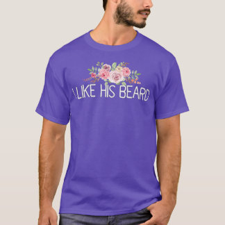 I Like His Beard 10 T-Shirt