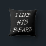 I like his beard beardedman funny throw pillow<br><div class="desc">If you like funny sarcastic quotes or great humourous designs, this original slogan is for you. It's a great gift for your family, friends, or yourself! This design is ideal for anyone who loves sarcasm and humour. If you like this funny quote, check out more similar artworks in the Omitay...</div>