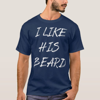 i like his beard funny T-Shirt