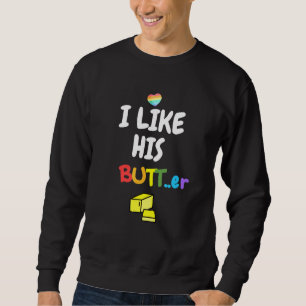 I Like His Butter Lgbt Gay Boyfriend Pride Unisex Sweatshirt