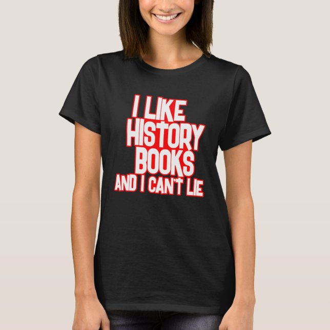 I Like History Books And I Can t Lie Tees (Front)
