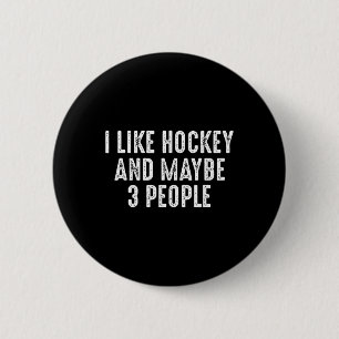 I Like Hockey And Maybe 3 People 2 Inch Round Button