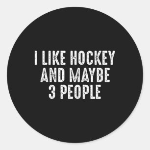 I Like Hockey And Maybe 3 People  Classic Round Sticker