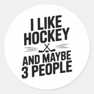I Like Hockey And Maybe 3 People Funny Fan _1 Classic Round Sticker