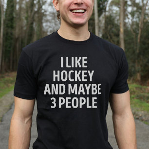 I Like Hockey And Maybe 3 People Funny T-Shirt
