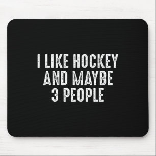 I Like Hockey And Maybe 3 People Mouse Pad