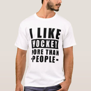 I Like Hockey More Than People - Funny Quote T-Shirt
