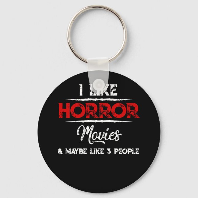 I Like Horror Movies And Maybe Like 3 People Keychain (Front)