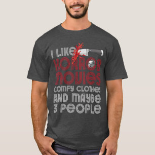 I Like Horror Movies Comfy Clothes and Maybe 3 Peo T-Shirt
