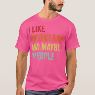 I Like Horseback Riding Maybe 3 People Horseback R T-Shirt