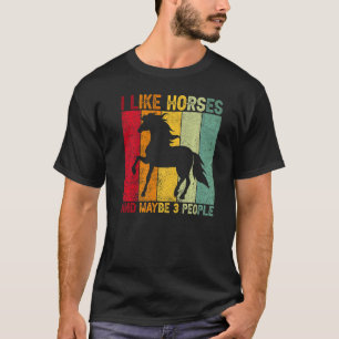 I Like Horses And Maybe 3 People Horse Riding Hors T-Shirt