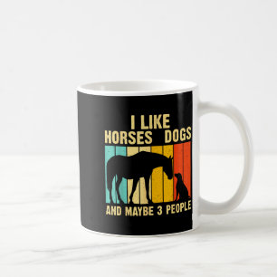 I Like Horses Dogs &amp; Maybe 3 People Vintage Ho Coffee Mug