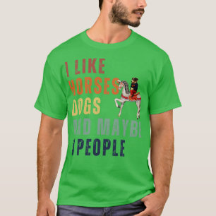 I Like Horses Dogs And Maybe 3 People 12 T-Shirt