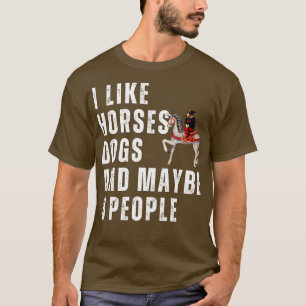 I Like Horses Dogs And Maybe 3 People 1 T-Shirt