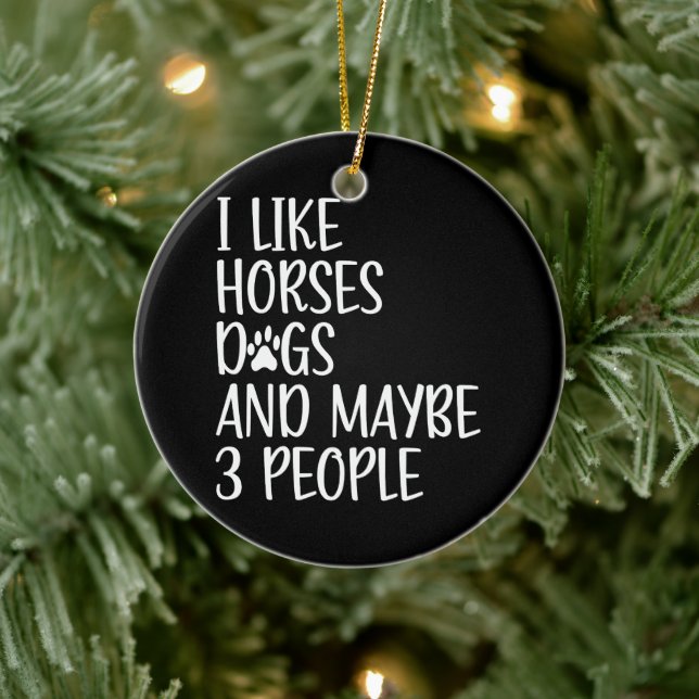 I Like Horses Dogs And Maybe 3 People Funny  Ceramic Ornament (Tree)