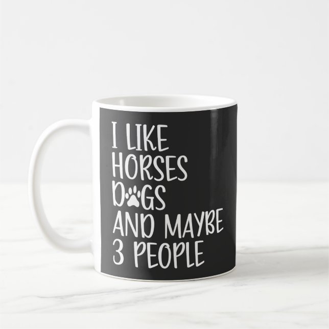 I Like Horses Dogs And Maybe 3 People Funny  Coffee Mug (Left)