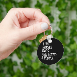 I Like Horses Dogs And Maybe 3 People Funny  Keychain