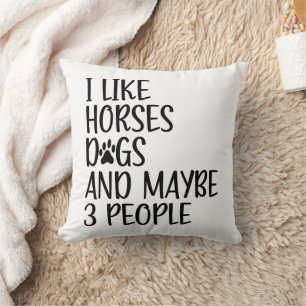 I Like Horses Dogs And Maybe 3 People Funny Saying Throw Pillow