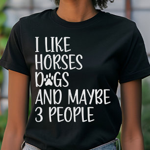 I Like Horses Dogs And Maybe 3 People Funny  T-Shirt