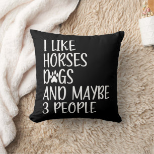 I Like Horses Dogs And Maybe 3 People Funny  Throw Pillow