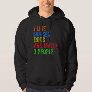 I Like Horses Dogs And Maybe 3 People Hoodie