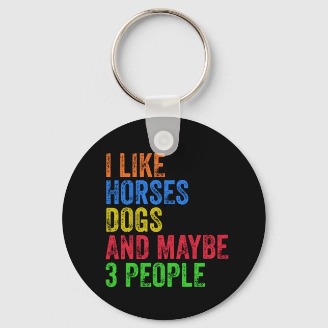 I Like Horses Dogs And Maybe 3 People       Keychain (Front)